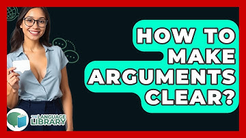 How To Make Arguments Clear? - The Language Library