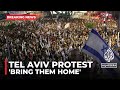 Protesters in Tel Aviv are demanding Israeli government priorities captives