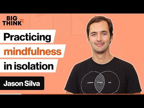 Don’t panic — here’s how mindfulness can improve isolation | Jason Silva