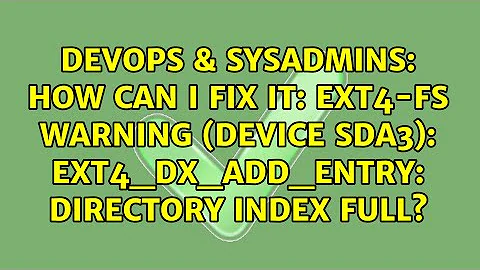 How can i fix it: EXT4-fs warning (device sda3): ext4_dx_add_entry: Directory index full?