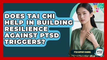 Does Tai Chi Help In Building Resilience Against PTSD Triggers? - PTSD Support Channel