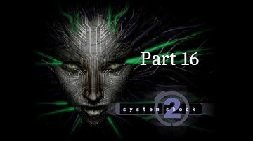 System Shock 2 Walkthrough Part 16