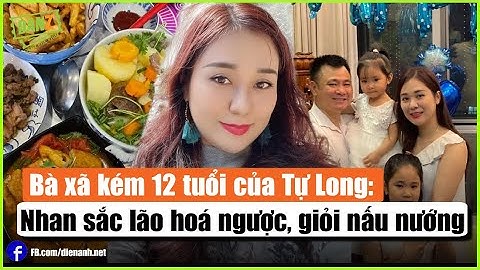 Bà xã kém 12 tuổi của Tự Long: Nhan sắc lão hoá ngược, giỏi nấu nướng | Bản Tin DANZ