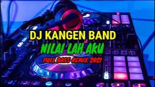 DJ KANGEN BAND | NILAI LAH AKU | FULL BASS REMIX | Sumpah Enak Banget Bassnya