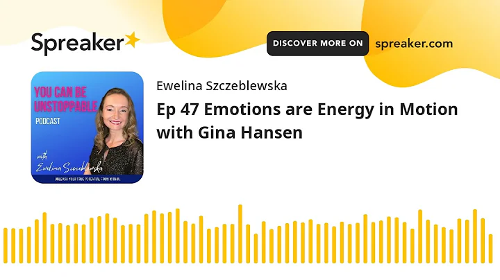 Ep 47 Emotions are Energy in Motion with Gina Hansen