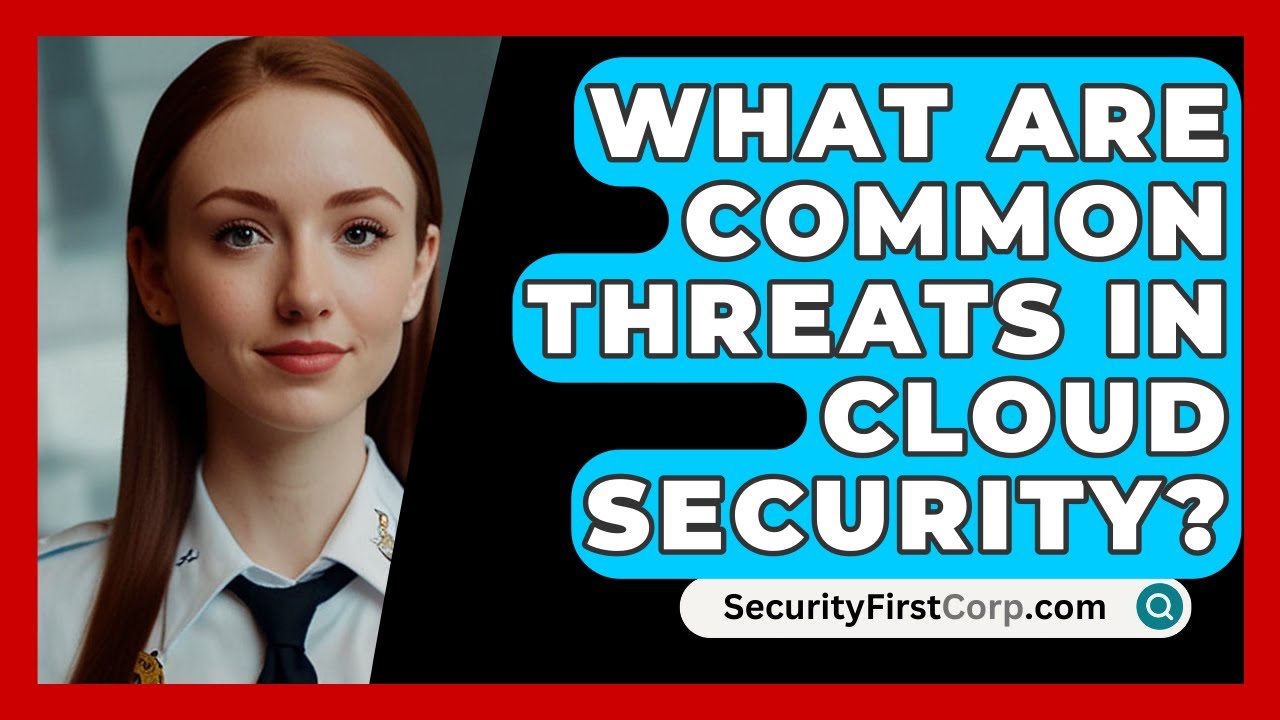 What Are Common Threats In Cloud Security? - SecurityFirstCorp.com