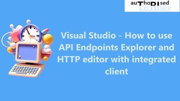 Visual Studio - How to use API Endpoints Explorer and HTTP editor with integrated client