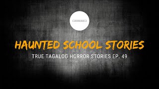 Scare Fest #49: Haunted School Stories (True Tagalog Horror Stories)