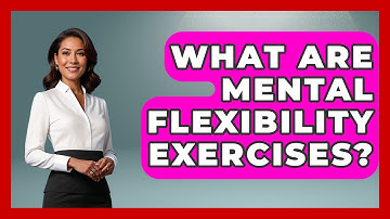 What Are Mental Flexibility Exercises? - The Personal Growth Path