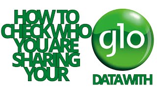 GLO DATA: HOW TO CHECK WHO YOU ARE SHARING YOUR GLO DATA WITH