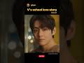 V in high school in love (Final part)  #v #bts