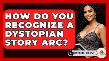 How Do You Recognize A Dystopian Story Arc? - Fictional Journeys