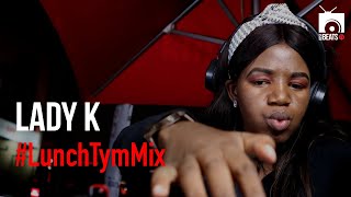 Lady K || BestBeats TV || #LunchTymMix || #SetsInTheCity