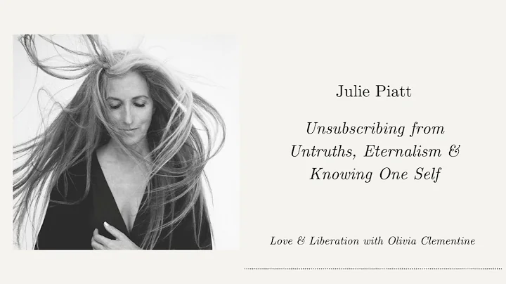 Julie Piatt: Unsubscribing from Untruths, Eternali...