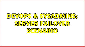 DevOps & SysAdmins: Server Failover Scenario (6 Solutions!!)