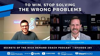 To Win, Stop Solving the Wrong Problems with Brandon Gano - Ep. 281