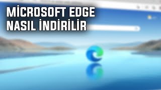 MİCROSOFT EDGE NASIL İNDİRİLİR ? | 2023
