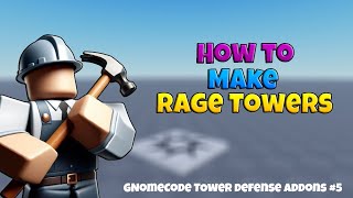 How To Make RAGE TOWERS || GnomeCode TD Addons #5