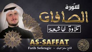 SURAH As-Saffat (37) | Fatih Seferagic | Ramadan 2022 |Quran Recitation سورة الصافات  - فاتح سفراجيك