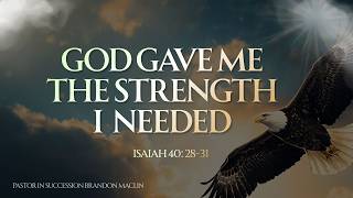 God Gave Me The Strength I Needed | Pastor in Succession Brandon Maclin | The Sanctuary