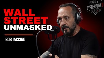 Wall Street Insider Exposes How the System Really Works — Bob Iaccino on Bitcoin, Bailouts & Market