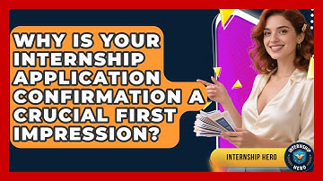 Why Is Your Internship Application Confirmation A Crucial First Impression? - Internship Hero