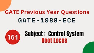161 | GATE 1989 ECE | Root Locus | Control System Gate Previous Year Questions | Net Worth