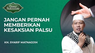 Download lagu Jangan Pernah Berani Memberikan Kesaksian Palsu | KH. Syarif Matnadjih - Damai Indonesiaku