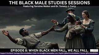 Black Male Studies Sessions Episode 8: When Black Men Fall, We ALL Fall.