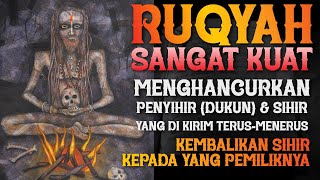 RUQYAH SANGAT KUAT | MENGHANCURKAN PENY!H!R (DUKUN) YANG MENGIRIM SIHIR SECARA TERUS MENERUS