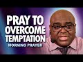 Pray to OVERCOME Temptation - Morning Prayer