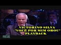 VOCÊ POR MIM OROU &quot;VICTORINO SILVA&quot; PLAYBACK