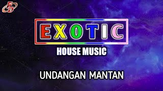 UNDANGAN MANTAN | House Remix Koplo | EXOTIC Version | 2019