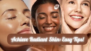 Achieve Radiant Skin: Easy Tips!