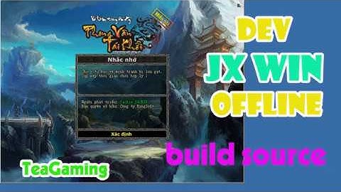 Dev Source Võ Lâm 1 | Võ Lâm Offline | Jx Win Offline | TeaGaming