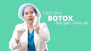 BÁC SĨ NHUNG ĐÃ PHA BOTOX NHƯ THẾ NÀO CHO CHUẨN