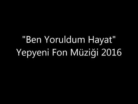 Ben yoruldum hayat fon müziği