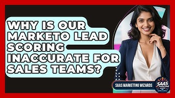 Why Is Our Marketo Lead Scoring Inaccurate For Sales Teams? - Saas Marketing Wizards