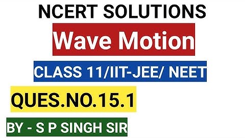 CLASS 11 PHYSICS/NCERT SOLUTIONS/QUES.NO.15.1 CHAP-15/PHYSICS4YOU