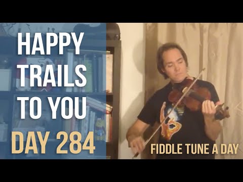 Happy Trails to You - Fiddle Tune a Day - Day 284