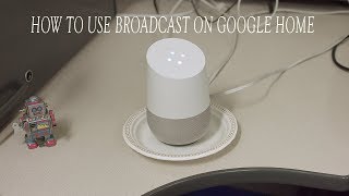 How To Use Google Homes New Broadcast Feature