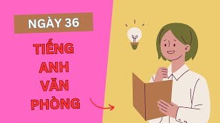 Tiếng Anh Văn Phòng - Ngày 36