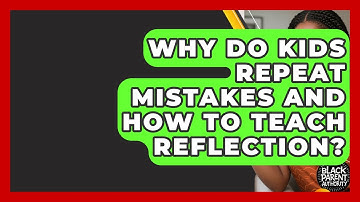 Why Do Kids Repeat Mistakes And How To Teach Reflection? - Test