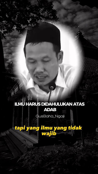ILMU HARUS DIDAHULUKAN ATAS ADAB - GUS BAHA