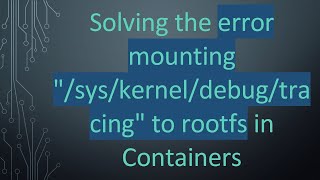 Solving the error mounting "/sys/kernel/debug/tracing" to rootfs in Containers