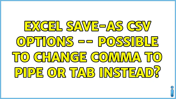 Excel save-as CSV options -- possible to change comma to pipe or tab instead? (2 Solutions!!)