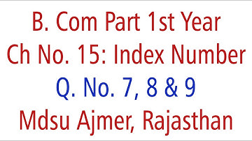 Statistics Q. No. 7, 8 & 9. Ch 15 Index Number MDSU Ajmer B. Com Part 1st Year