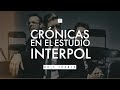 CRÓNICAS EN EL ESTUDIO EP # 2 🎚 🎛 - INTERPOL historia y 7 datos que te pueden ayudar. 😎🤟🏽🤘🏽