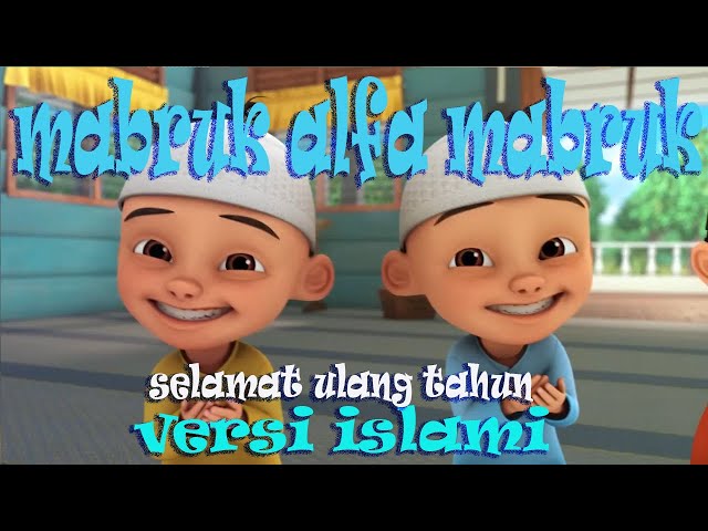 mabruk alfa mabruk selamat ulang tahun happy birthday versi islami, arab upin ipin class=