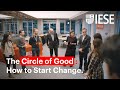 The Circle of Good: How to Start Change. IESE Alumni Scholarship Program.